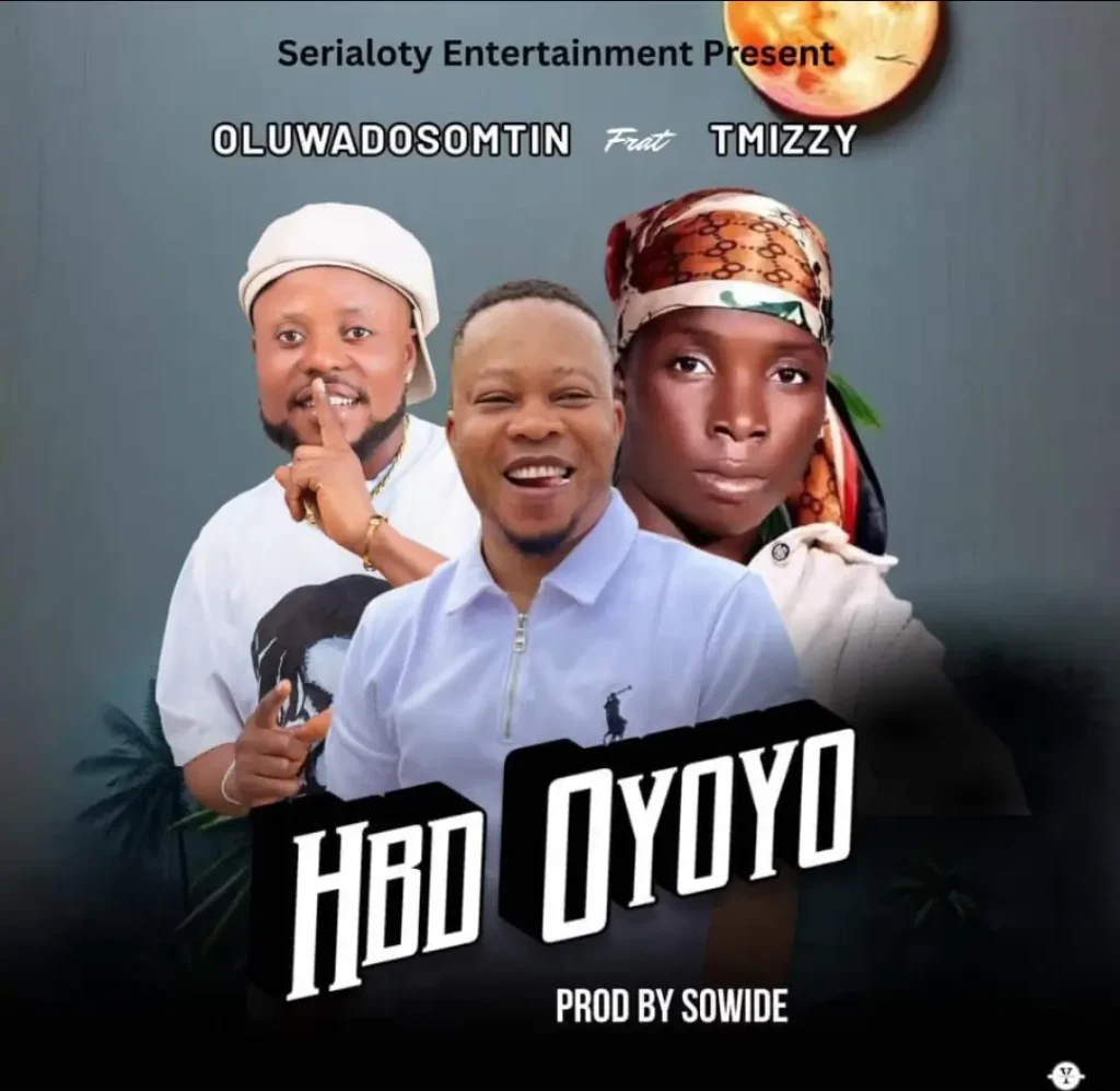 Oluwa Dosomtin – HBD Oyoyo Ft T Mizz