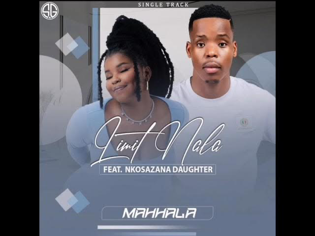 Limit Nala – Mahhala Ft. Nkosazana Daughter