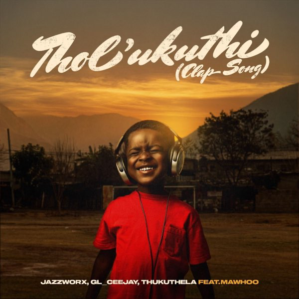 Jazzworx – Tholukuthi (Clap Song) ft. MaWhoo