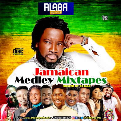 Alabareports Promotions – Jamaican Medley Mixtape Ft. DJ Max AKA King Of DJs