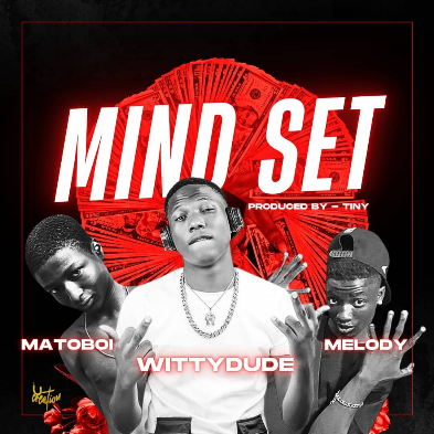 Wittydude – Mindset ft. Matoboi, Melody