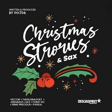 Vector – Christmas Stories And Sax ft The Global Poet, Chris Vic, JeremiahFJ Sax, Isime Precious