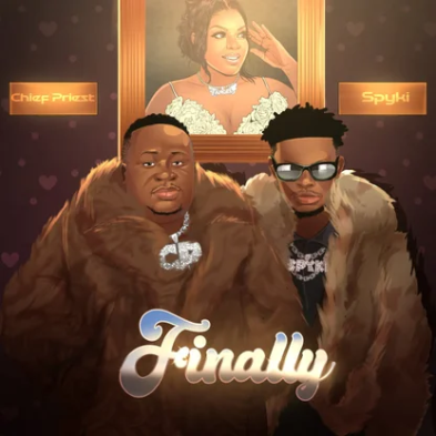 Chief Priest – Finally Ft Spyki