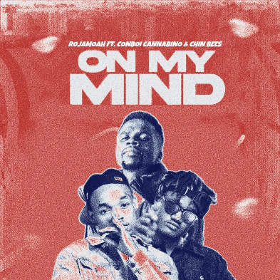 Rojamoah – On My Mind Ft Conboi Cannabino & Chin Bees