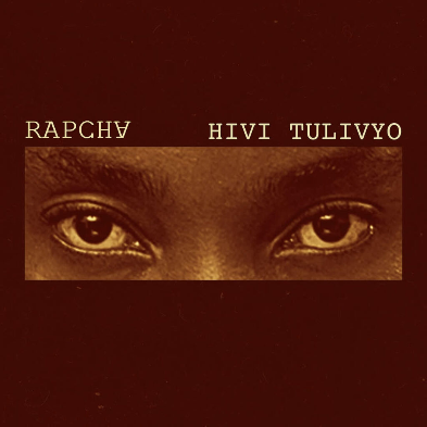 Rapcha – Hivi Tulivyo