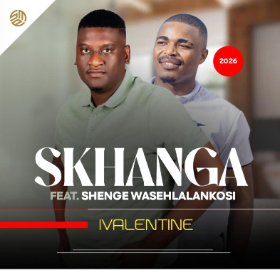 Skhanga – Ivalentine Ft Shenge wasehlalankosi