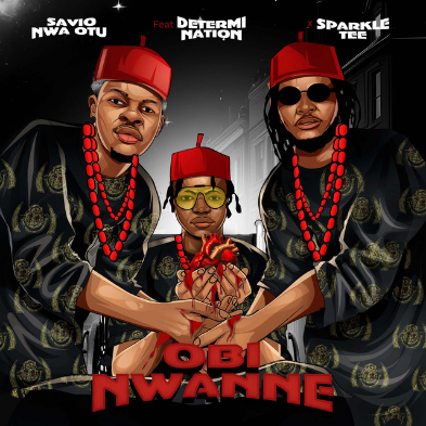 Savio Nwa Otu – Obi Nwanne Ft. Determination & Sparkle Tee
