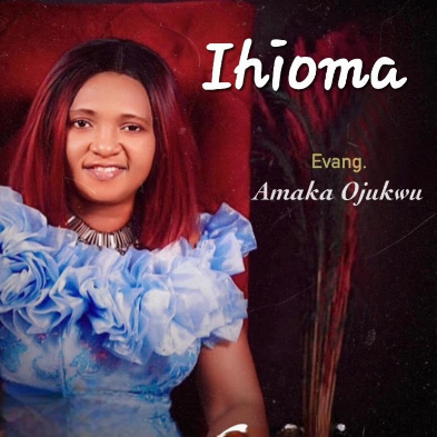 Evang. Amaka Ojujwu – Ihioma