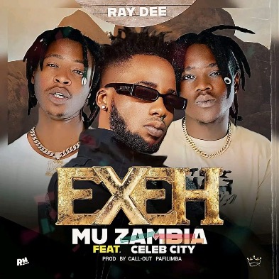 Ray Dee – Exeh Mu Zambia Ft Celeb City