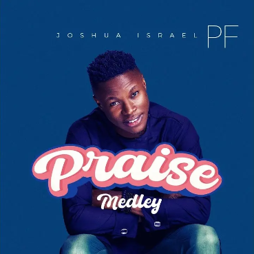Joshua Israel – Praise Medley